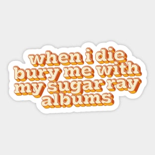 When I Die, Bury Me With My Sugar Ray Albums Sticker